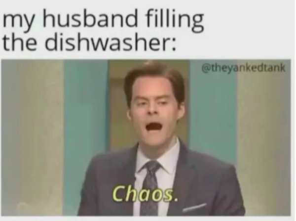 public speaking - my husband filling the dishwasher Chaos.