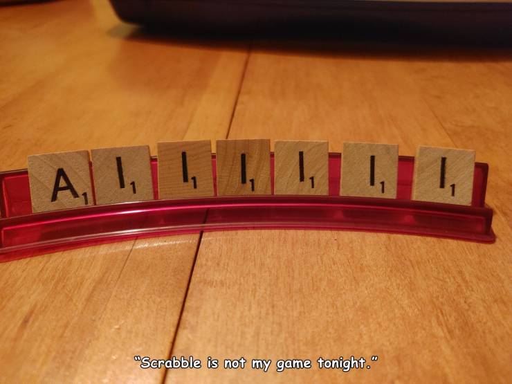 wood - Al Llll 1, "Scrabble is not my game tonight."