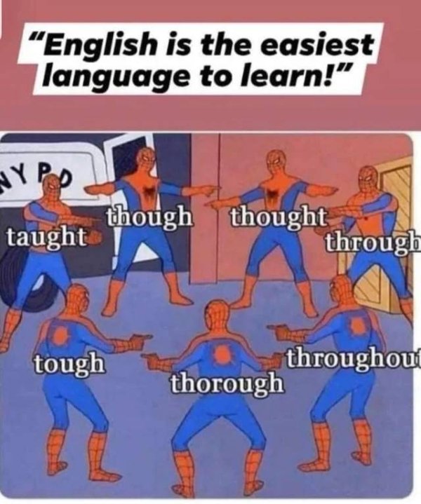though thought through - English is the easiest language to learn! Y Po though thought taught through tough throughout thorough