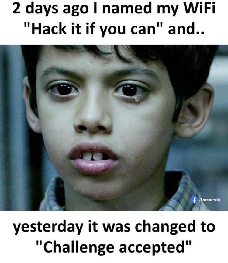 crying scene bollywood - 2 days ago I named my WiFi "Hack it if you can" and.. f Sarcasmlol yesterday it was changed to "Challenge accepted"