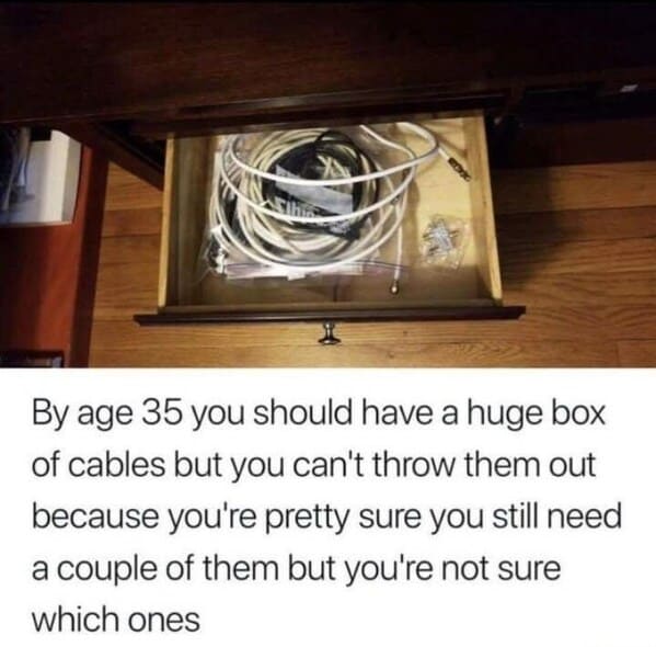 lighting - By age 35 you should have a huge box of cables but you can't throw them out because you're pretty sure you still need a couple of them but you're not sure which ones