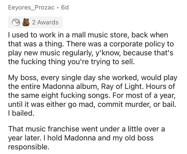 hate my baby daddy - Eeyores_Prozac 6d 2 Awards I used to work in a mall music store, back when that was a thing. There was a corporate policy to play new music regularly, y'know, because that's the fucking thing you're trying to sell. My boss, every sing