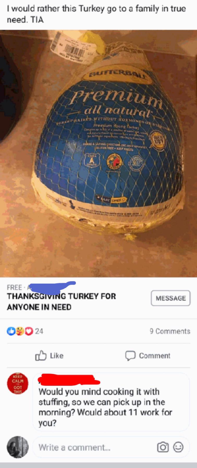 entitled people - Premium I would rather this Turkey go to a family in true need. Tia Eurket Raised Vitinut On Monsson Sted Premium Young Parkey nawe Son Butterbau 1707 & Arrection Income Guren Tree Refren Soda Free Thanksgiving Turkey For Anyone In Need 