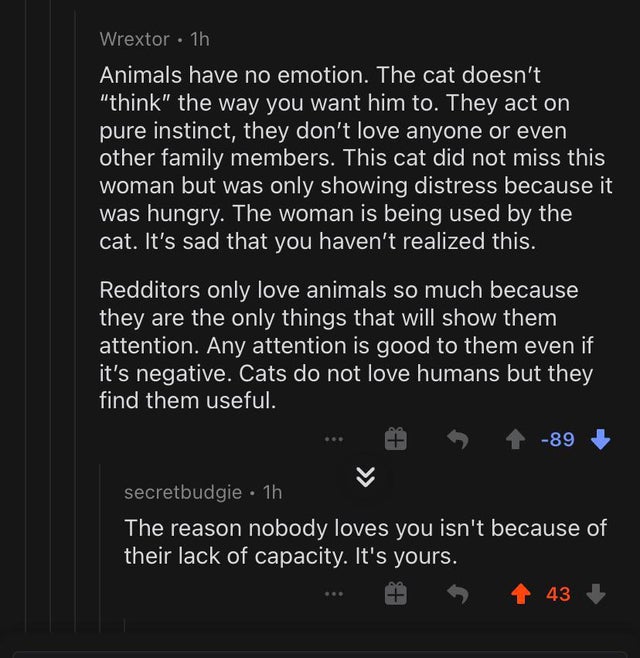 screenshot - Wrextor 1h Animals have no emotion. The cat doesn't "think" the way you want him to. They act on pure instinct, they don't love anyone or even other family members. This cat did not miss this woman but was only showing distress because it was