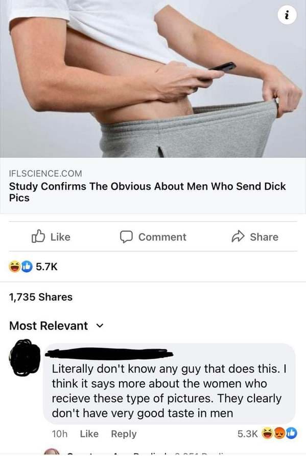 penis - i On Iflscience.Com Study Confirms The Obvious About Men Who Send Dick Pics Comment 1,735 Most Relevant v Literally don't know any guy that does this. I think it says more about the women who recieve these type of pictures. They clearly don't have