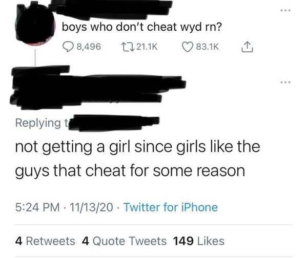 angle - boys who don't cheat wyd rn? 8,496 22 not getting a girl since girls the guys that cheat for some reason 111320 Twitter for iPhone 4 4 Quote Tweets 149