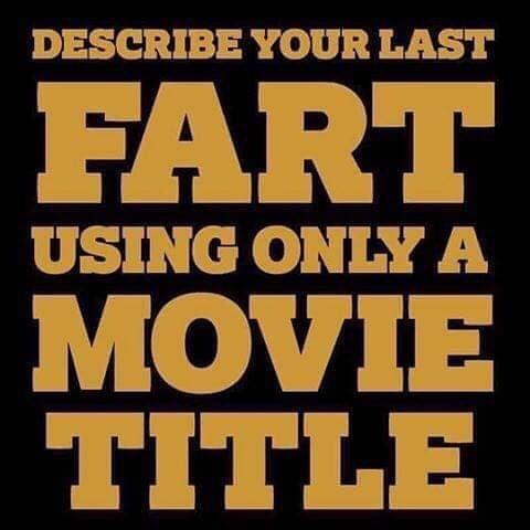 describe your last fart with a movie title - Describe Your Last Fart Using Only A Movie Title