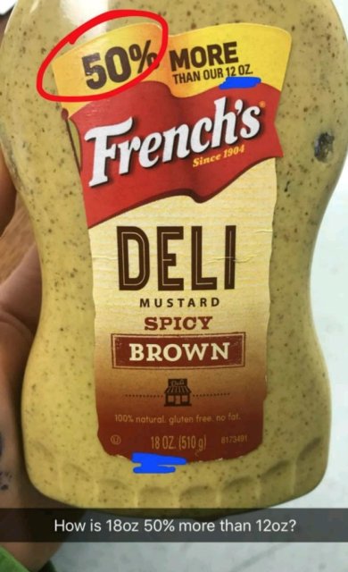 french's mustard - 50% More Than Our 12 Oz French's Since 1904 Deli Mustard Spicy Brown 100% natural. gluten free, no fat, 18 Oz. 5109 How is 18oz 50% more than 12oz?