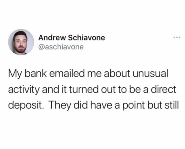 vsco cheating quotes - Andrew Schiavone My bank emailed me about unusual activity and it turned out to be a direct deposit. They did have a point but still