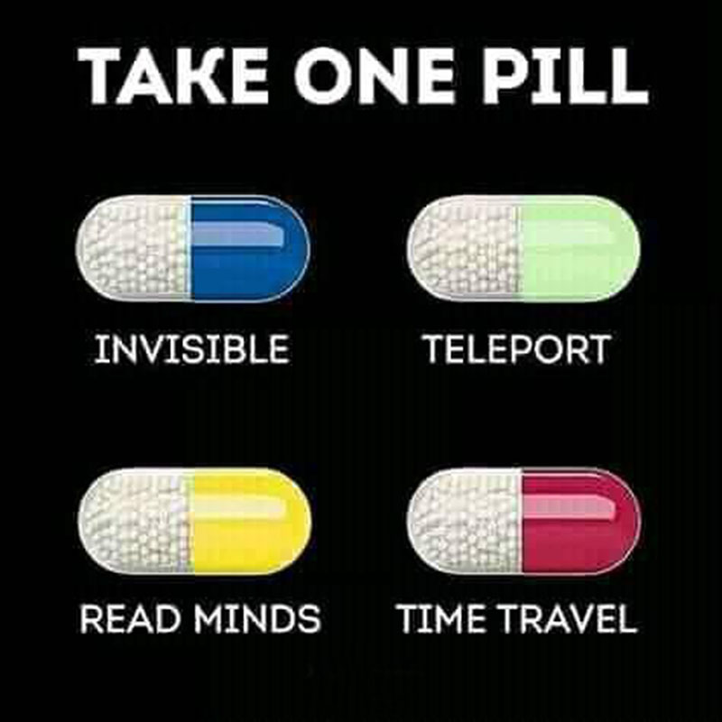 superpower what pill you taking - Take One Pill Invisible Teleport Read Minds Time Travel