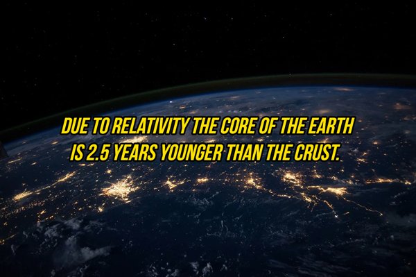 hd space - Due To Relativity The Core Of The Earth Is 2.5 Years Younger Than The Crust.