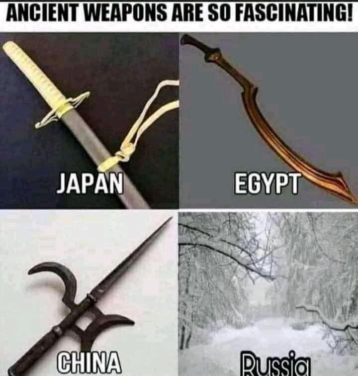 ancient weapons meme - Ancient Weapons Are So Fascinating! Japan Egypt China Russia