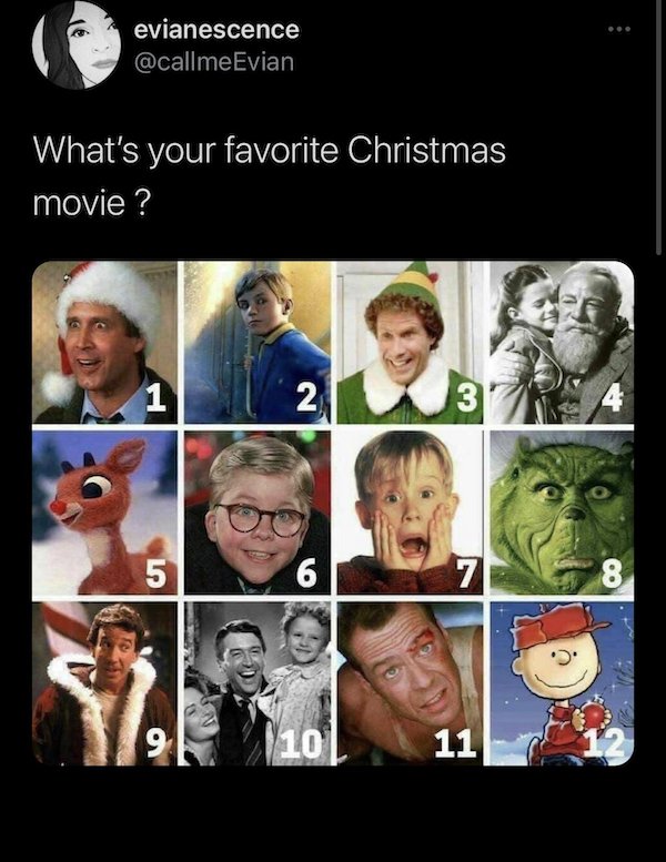 what's your favorite christmas movie - evianescence What's your favorite Christmas movie ? 1 2 3' 4 5 6 7 8 9 10 11