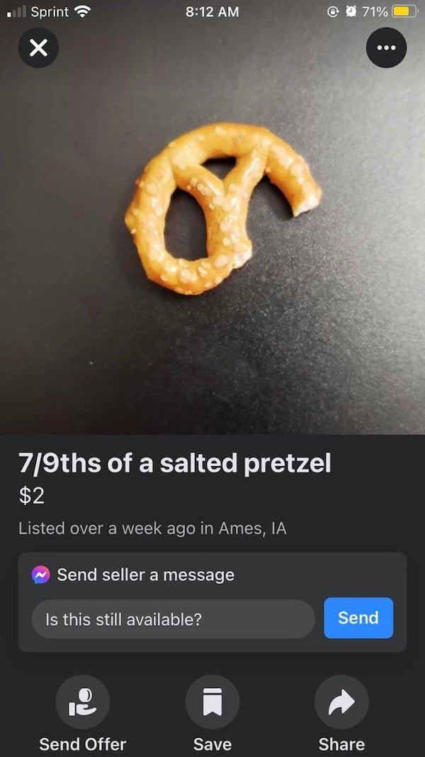 screenshot - . Sprint @ @ 71% O .. 79ths of a salted pretzel $2 Listed over a week ago in Ames, Ia Send seller a message Is this still available? Send Ic Send Offer Save