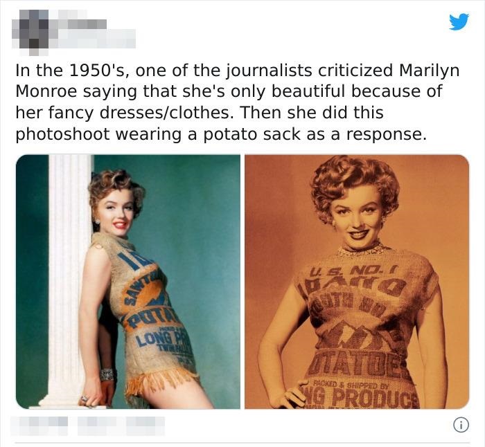 marilyn monroe in a potato sack - In the 1950's, one of the journalists criticized Marilyn Monroe saying that she's only beautiful because of her fancy dressesclothes. Then she did this photoshoot wearing a potato sack as a response. S. No. Saw amo Long T