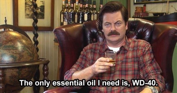 ron swanson lagavulin - The only essential oil I need is, Wd40.