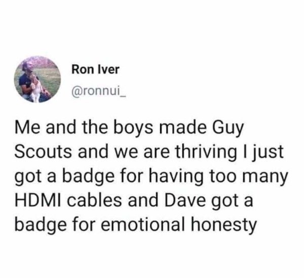 can t breathe twitter - Ron Iver Me and the boys made Guy Scouts and we are thriving I just got a badge for having too many Hdmi cables and Dave got a badge for emotional honesty