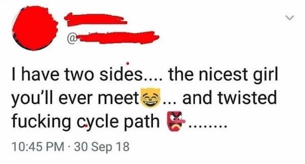 diagram - I have two sides.... the nicest girl you'll ever meet... and twisted fucking cycle path ..... 30 Sep 18