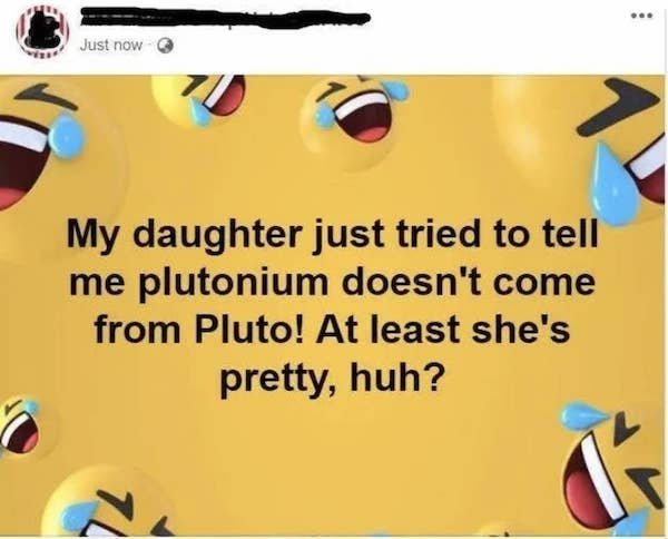 games - Just now My daughter just tried to tell me plutonium doesn't come from Pluto! At least she's pretty, huh? 1