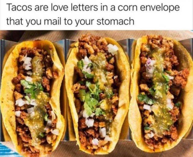 national taco day - Tacos are love letters in a corn envelope that you mail to your stomach