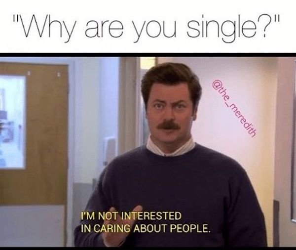funny single memes - "Why are you single?" I'M Not Interested In Caring About People.