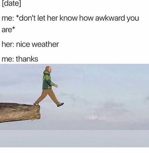 her nice weather me thanks - date me don't let her know how awkward you are her nice weather me thanks