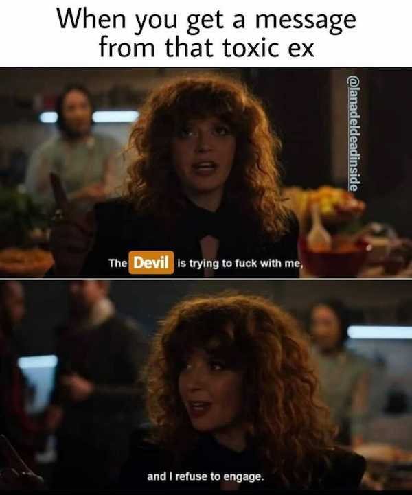 photo caption - When you get a message from that toxic ex The Devil is trying to fuck with me, and I refuse to engage.