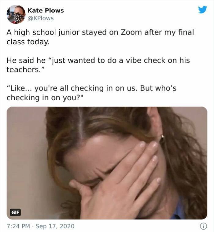 rover died on mars - Kate Plows A high school junior stayed on Zoom after my final class today. He said he just wanted to do a vibe check on his teachers." "... you're all checking in on us. But who's checking in on you?" Gif . 0