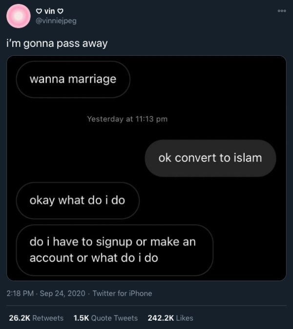 screenshot - Ooo vin i'm gonna pass away wanna marriage Yesterday at ok convert to islam okay what do i do do i have to signup or make an account or what do i do . Twitter for iPhone Quote Tweets