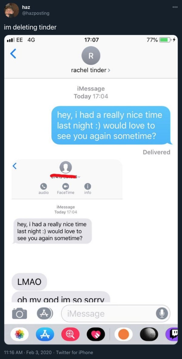Text - Doo haz im deleting tinder 11 Ee 4G 77% R rachel tinder > iMessage Today hey, i had a really nice time last night would love to see you again sometime? Delivered 00 audio FaceTime info iMessage Today hey, i had a really nice time last night would l