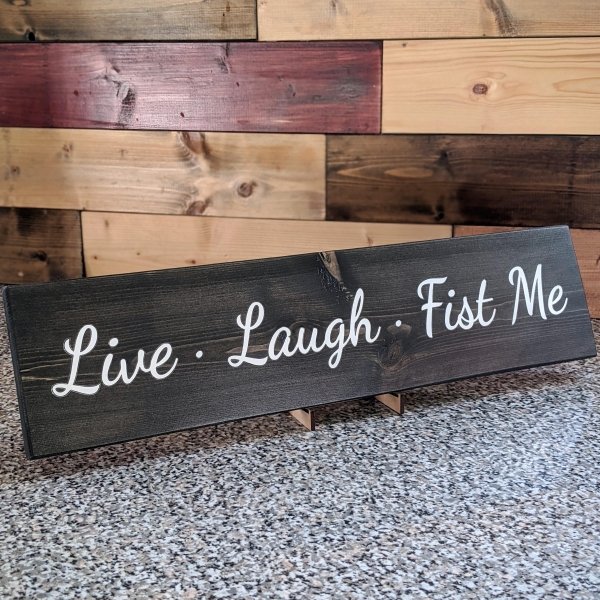 wood - Live Laugh. Fist Me