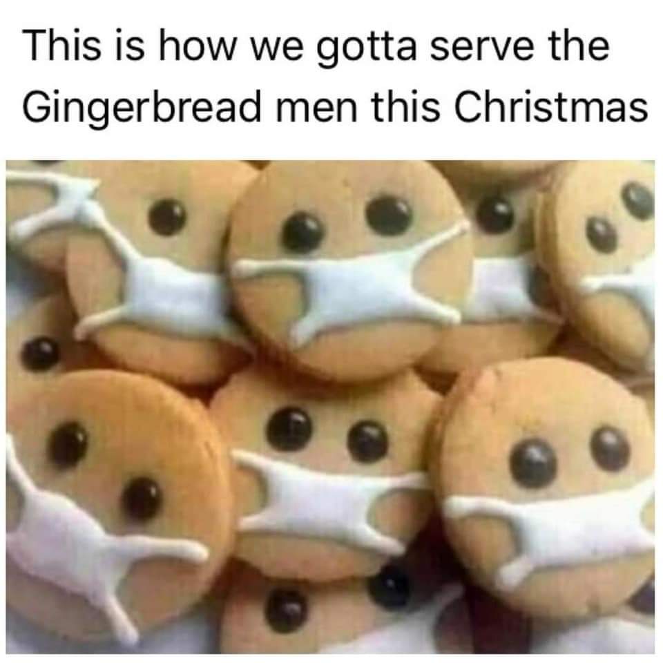 gingerbread man memes - This is how we gotta serve the Gingerbread men this Christmas