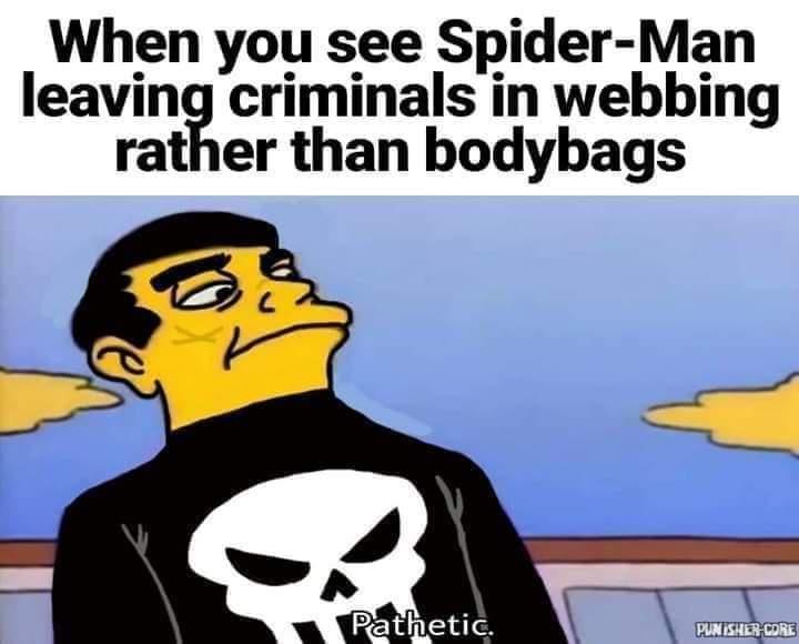 thrown out of window meme - When you see SpiderMan leaving criminals in webbing rather than bodybags Pathetic. Punisher Core