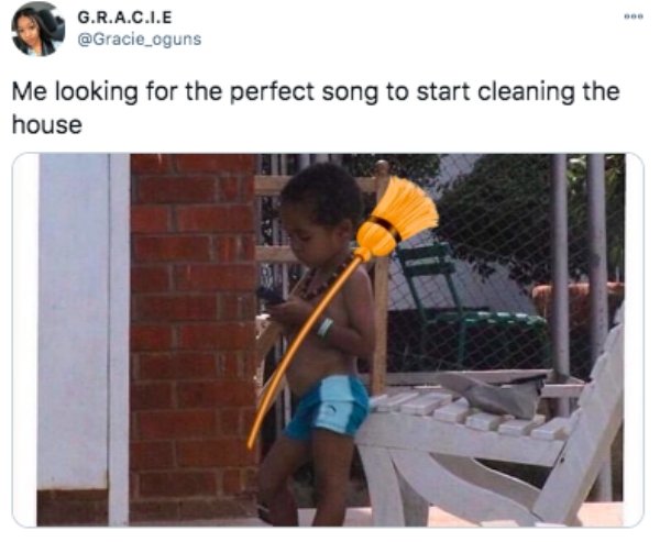 perfect song memes - G.R.A.C.I.E Me looking for the perfect song to start cleaning the house