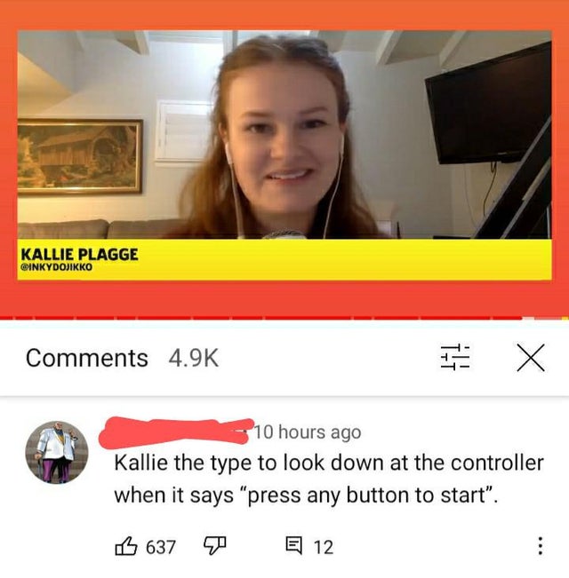 smile - Kallie Plagge E X 10 hours ago Kallie the type to look down at the controller when it says press any button to start". B 637 E 12