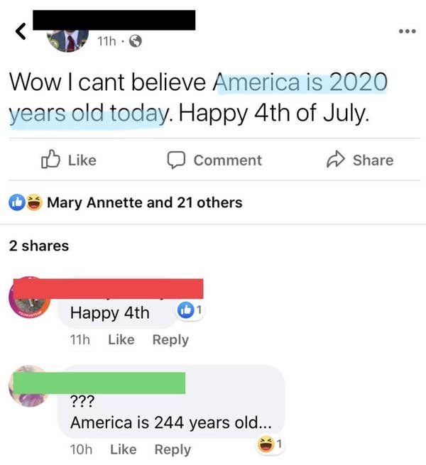 dumb people - web page - ... 11h. Wow I cant believe America is 2020 years old today. Happy 4th of July. Comment Mary Annette and 21 others 2 Happy 4th b1 11h ??? America is 244 years old... 1 10h