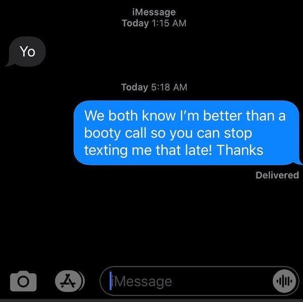 screenshot - iMessage Today Yo Today We both know I'm better than a booty call so you can stop texting me that late! Thanks Delivered 4 limessage