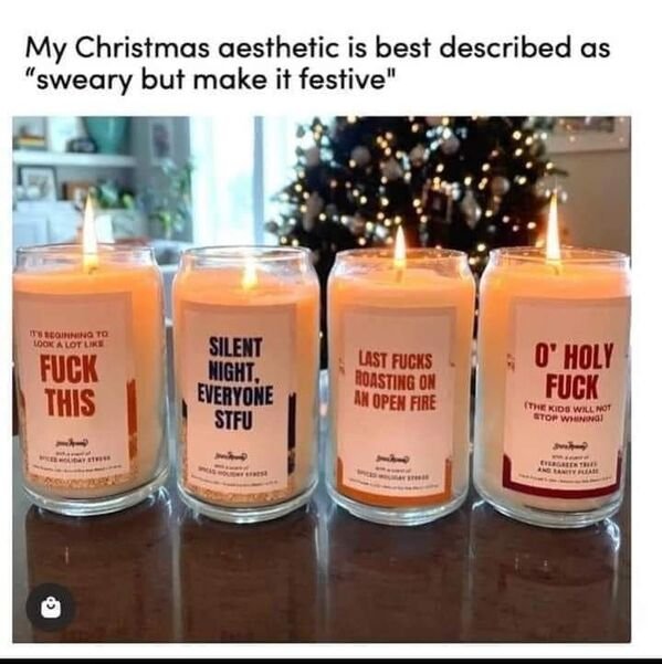 candle - My Christmas aesthetic is best described as "sweary but make it festive" Toinning To Look A Lot Fuck This Silent Night, Everyone Stfu Last Fucks Roasting On An Open Fire O' Holy Fuck The Kids Will Not Stop Wing Current Tru