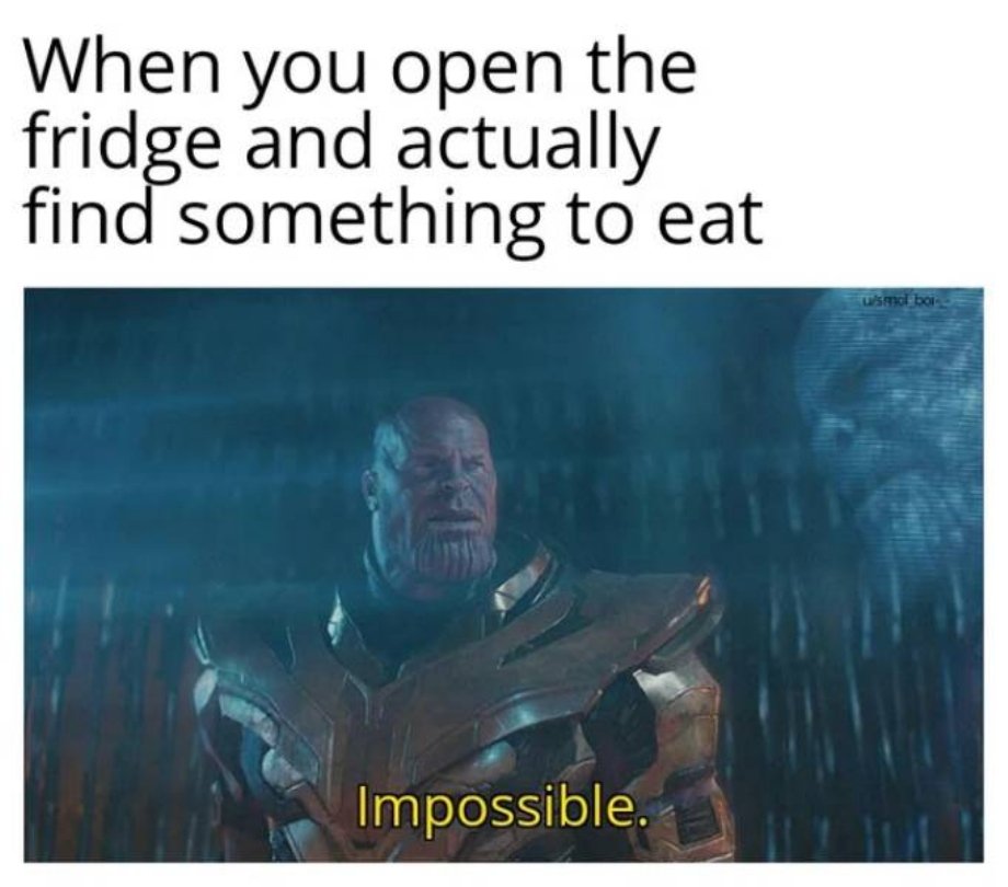imposible meme - When you open the fridge and actually find something to eat uimd bol Impossible.