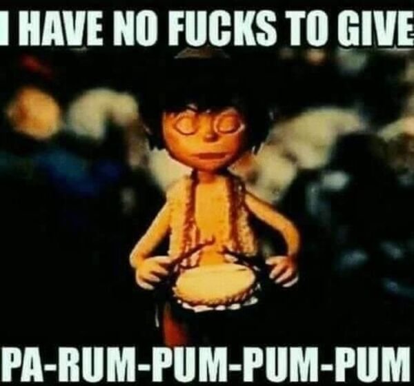 have decided to pass away meme - I Have No Fucks To Give PaRumPumPumPum