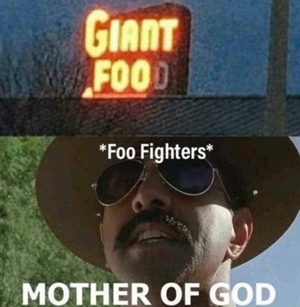 foo fighter meme - Giant Food Foo Fighters Mother Of God