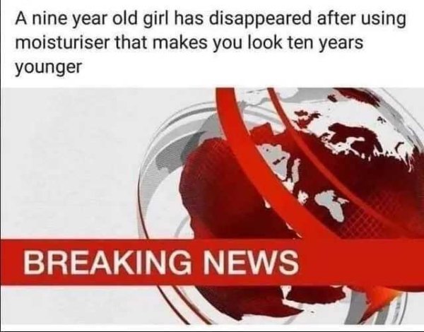 covid 19 ginger meme - A nine year old girl has disappeared after using moisturiser that makes you look ten years younger Breaking News