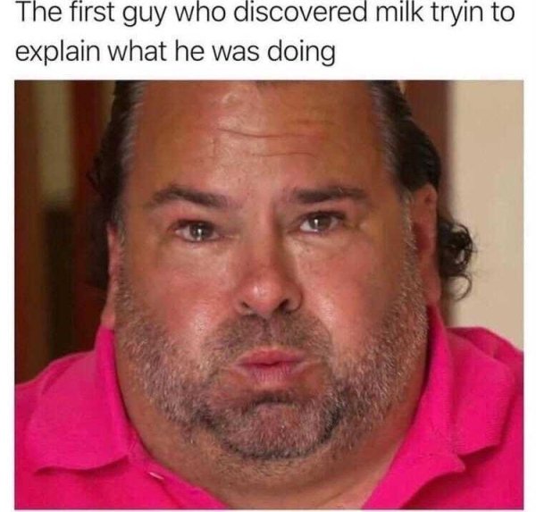big ed crying meme - The first guy who discovered milk tryin to explain what he was doing