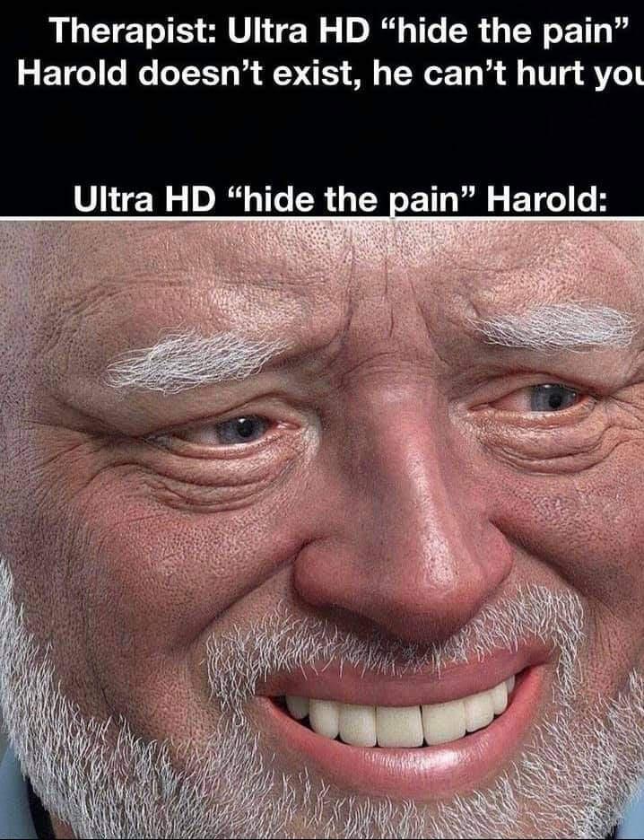 harold meme hd - Therapist Ultra Hd hide the pain" Harold doesn't exist, he can't hurt you Ultra Hd hide the pain Harold