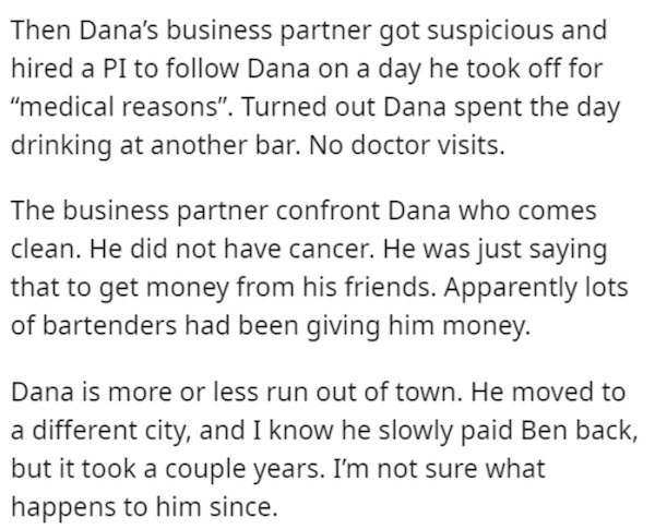 handwriting - Then Dana's business partner got suspicious and hired a Pi to Dana on a day he took off for "medical reasons". Turned out Dana spent the day drinking at another bar. No doctor visits. The business partner confront Dana who comes clean. He di