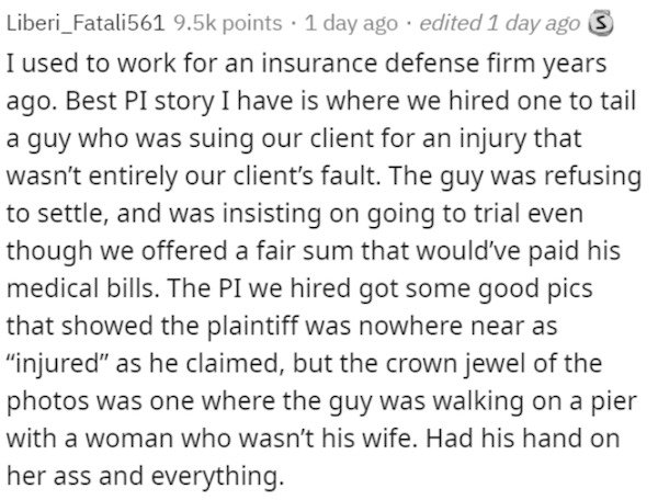 segoe ui - Liberi_Fatali561 points . 1 day ago . edited 1 day ago S I used to work for an insurance defense firm years ago. Best Pi story I have is where we hired one to tail a guy who was suing our client for an injury that wasn't entirely our client's f
