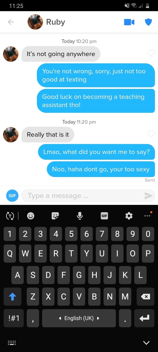 wine dine and 69 tinder - Ruby Today It's not going anywhere You're not wrong, sorry, just not too good at texting Good luck on becoming a teaching assistant tho! Today Really that is it Lmao, what did you want me to say? Noo, haha dont go, your too sexy 