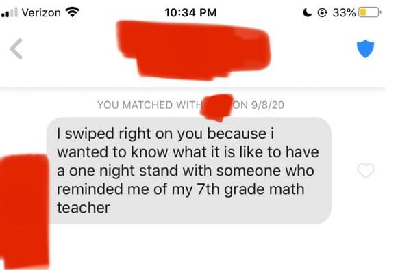 communication - Verizon C 33% You Matched With On 9820 I swiped right on you because i wanted to know what it is to have a one night stand with someone who reminded me of my 7th grade math teacher