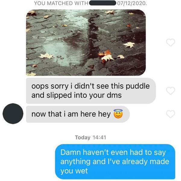 You Matched With 07122020 oops sorry i didn't see this puddle and slipped into your dms now that i am here hey Today Damn haven't even had to say anything and I've already made you wet