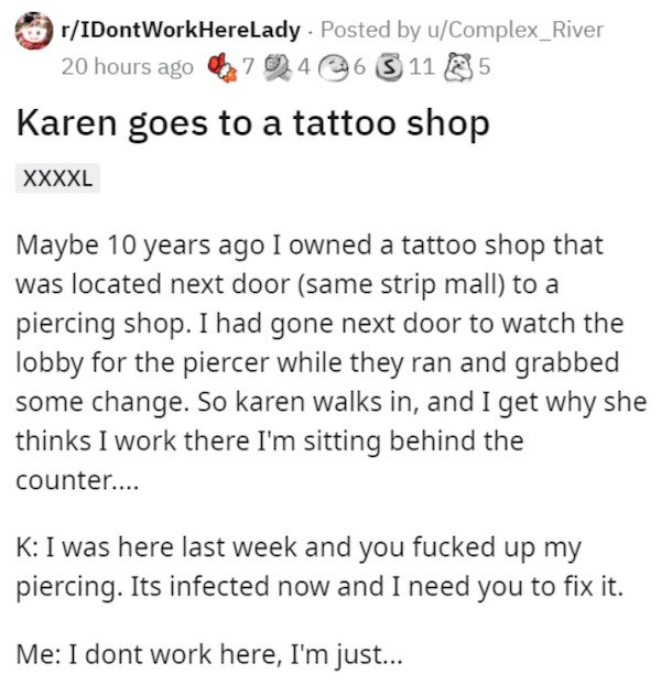document - rIDont WorkHereLady . Posted by uComplex_River 20 hours ago 0 7 2 4 6 3 11 5 Karen goes to a tattoo shop Xxxxl Maybe 10 years ago I owned a tattoo shop that was located next door same strip mall to a piercing shop. I had gone next door to watch